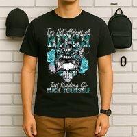 I'm Not Always A B*tch Just Kidding Go F*ck Yourself Funny T-Shirt