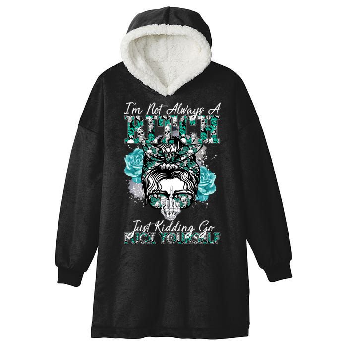 I'm Not Always A B*tch Just Kidding Go F*ck Yourself Funny Hooded Wearable Blanket