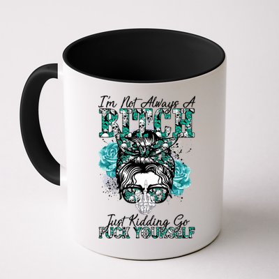 I'm Not Always A B*tch Just Kidding Go F*ck Yourself Funny Mug