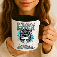 I'm Not Always A B*tch Just Kidding Go F*ck Yourself Funny Mug