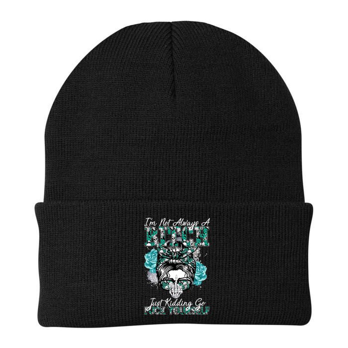 I'm Not Always A B*tch Just Kidding Go F*ck Yourself Funny Beanie