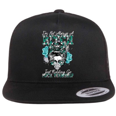 I'm Not Always A B*tch Just Kidding Go F*ck Yourself Funny Flatbill Hat