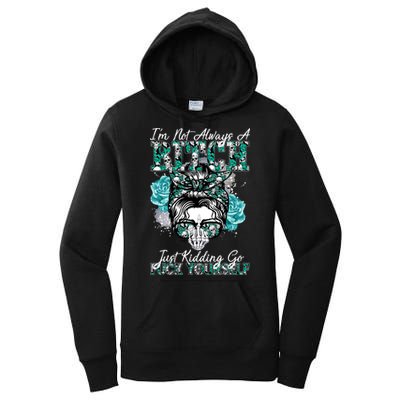 I'm Not Always A B*tch Just Kidding Go F*ck Yourself Funny Women's Pullover Hoodie