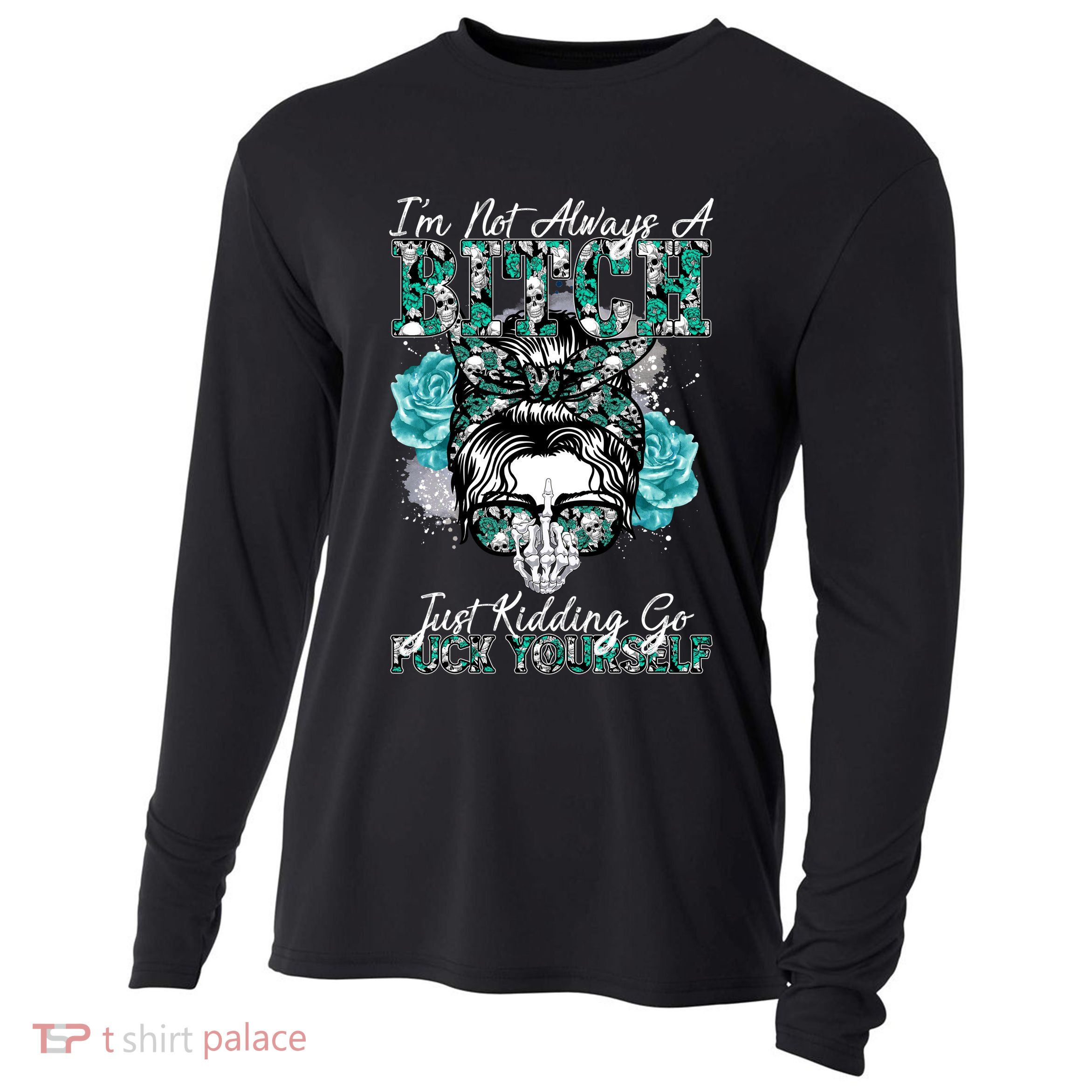 I'm Not Always A B*tch Just Kidding Go F*ck Yourself Funny Cooling Performance Long Sleeve Crew