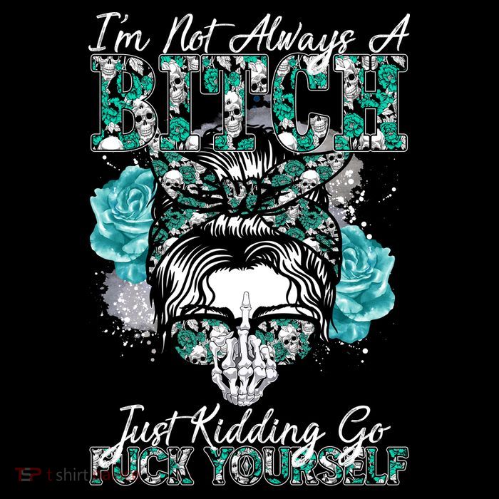 I'm Not Always A B*tch Just Kidding Go F*ck Yourself Funny PosiCharge Competitor Tank