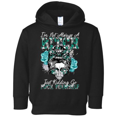 I'm Not Always A B*tch Just Kidding Go F*ck Yourself Funny Toddler Hoodie