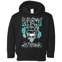 I'm Not Always A B*tch Just Kidding Go F*ck Yourself Funny Toddler Hoodie
