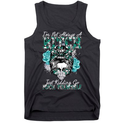 I'm Not Always A B*tch Just Kidding Go F*ck Yourself Funny Tank Top