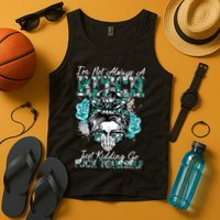 I'm Not Always A B*tch Just Kidding Go F*ck Yourself Funny Tank Top