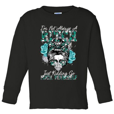 I'm Not Always A B*tch Just Kidding Go F*ck Yourself Funny Toddler Long Sleeve Shirt
