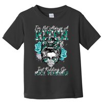 I'm Not Always A B*tch Just Kidding Go F*ck Yourself Funny Toddler T-Shirt