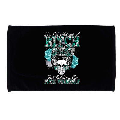 I'm Not Always A B*tch Just Kidding Go F*ck Yourself Funny Microfiber Hand Towel