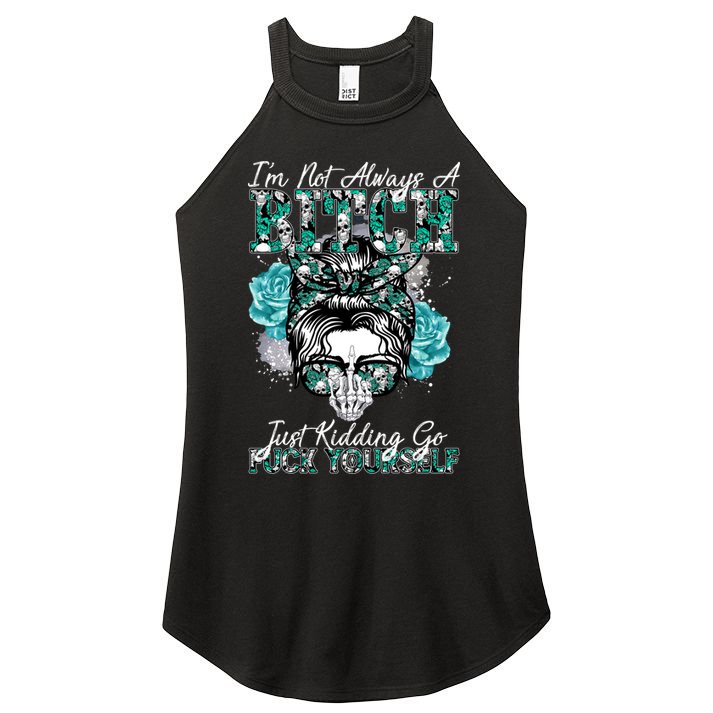 I'm Not Always A B*tch Just Kidding Go F*ck Yourself Funny Women's Perfect Tri Rocker Tank