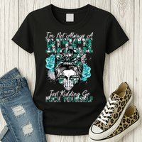 I'm Not Always A B*tch Just Kidding Go F*ck Yourself Funny Womens T-Shirt