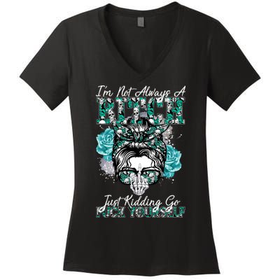 I'm Not Always A B*tch Just Kidding Go F*ck Yourself Funny Women's V-Neck T-Shirt