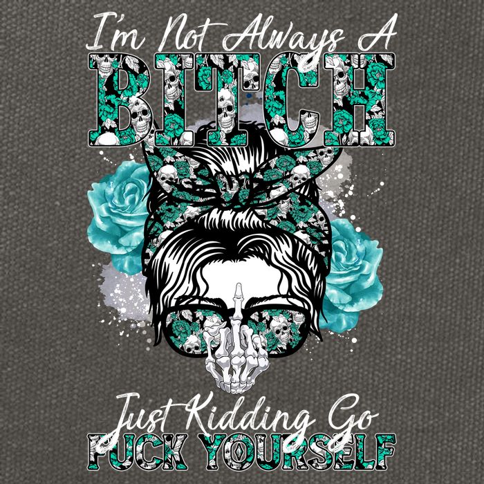 I'm Not Always A B*tch Just Kidding Go F*ck Yourself Funny Cotton Canvas Backpack