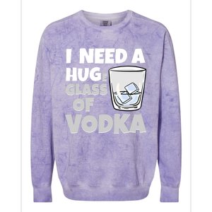 I Need A Huge Glass Of Vodka Alcoholic Liquor Hugging Gift Funny Gift Colorblast Crewneck Sweatshirt