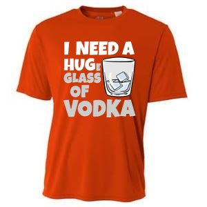 I Need A Huge Glass Of Vodka Alcoholic Liquor Hugging Gift Funny Gift Cooling Performance Crew T-Shirt