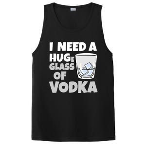 I Need A Huge Glass Of Vodka Alcoholic Liquor Hugging Gift Funny Gift PosiCharge Competitor Tank