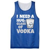 I Need A Huge Glass Of Vodka Alcoholic Liquor Hugging Gift Funny Gift Mesh Reversible Basketball Jersey Tank