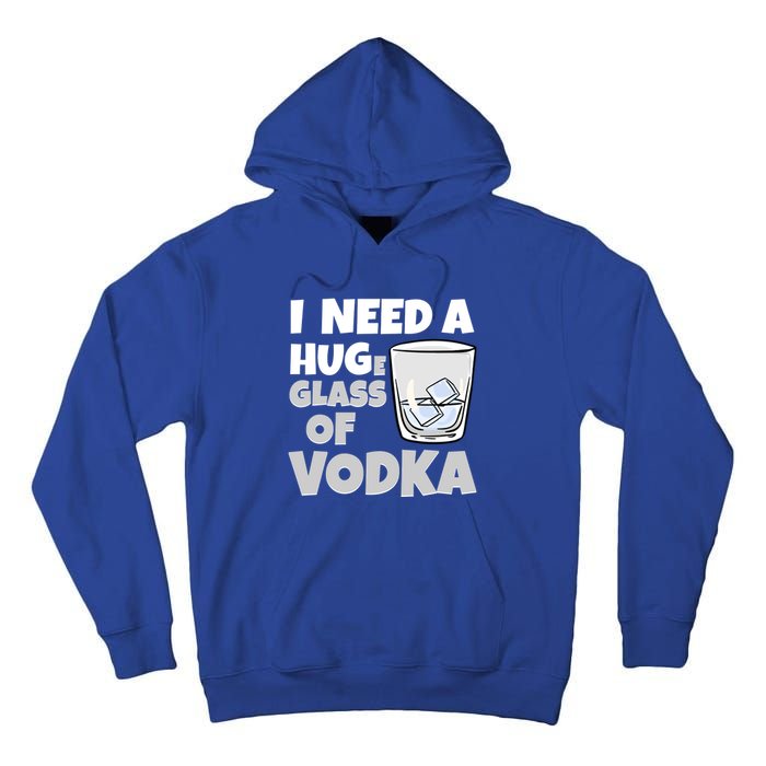 I Need A Huge Glass Of Vodka Alcoholic Liquor Hugging Gift Funny Gift Tall Hoodie