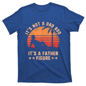 Its Not A Dad Bod Its A Father Figure Gift Fathers Day Gift T-Shirt