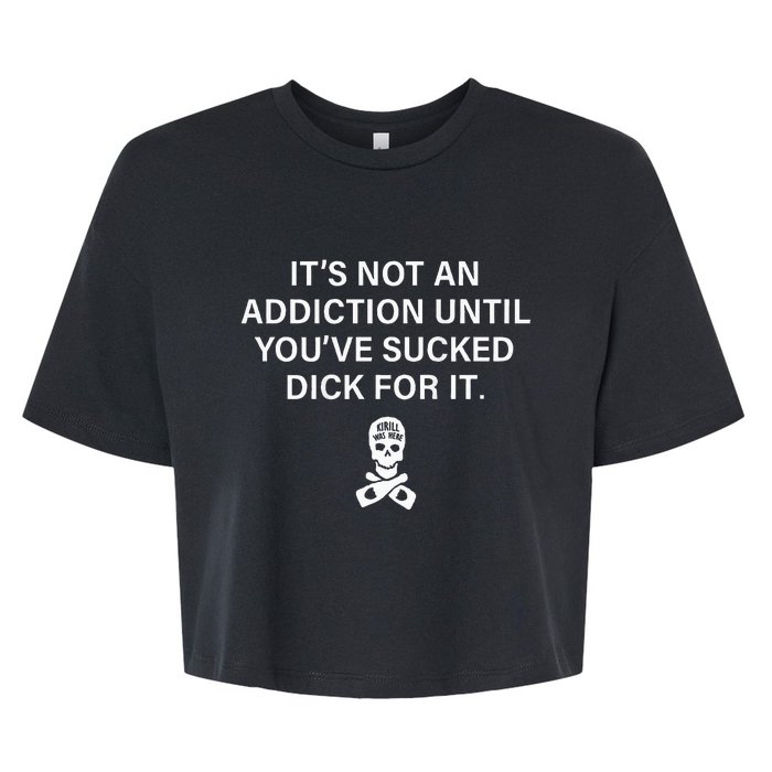 ItS Not An Addiction Until YouVe Sucked Bella+Canvas Jersey Crop Tee