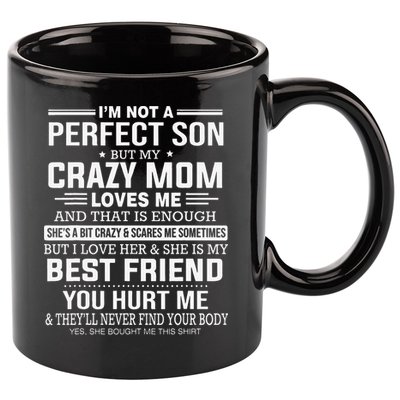 I'm Not A Perfect Son But My Crazy Mom Loves Me Mother's Day Cute 11oz C Handle Ceramic Mug