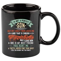 Im Not A Perfect Son But My Crazy Mom Loves Me Funny 11oz C Handle Ceramic Mug