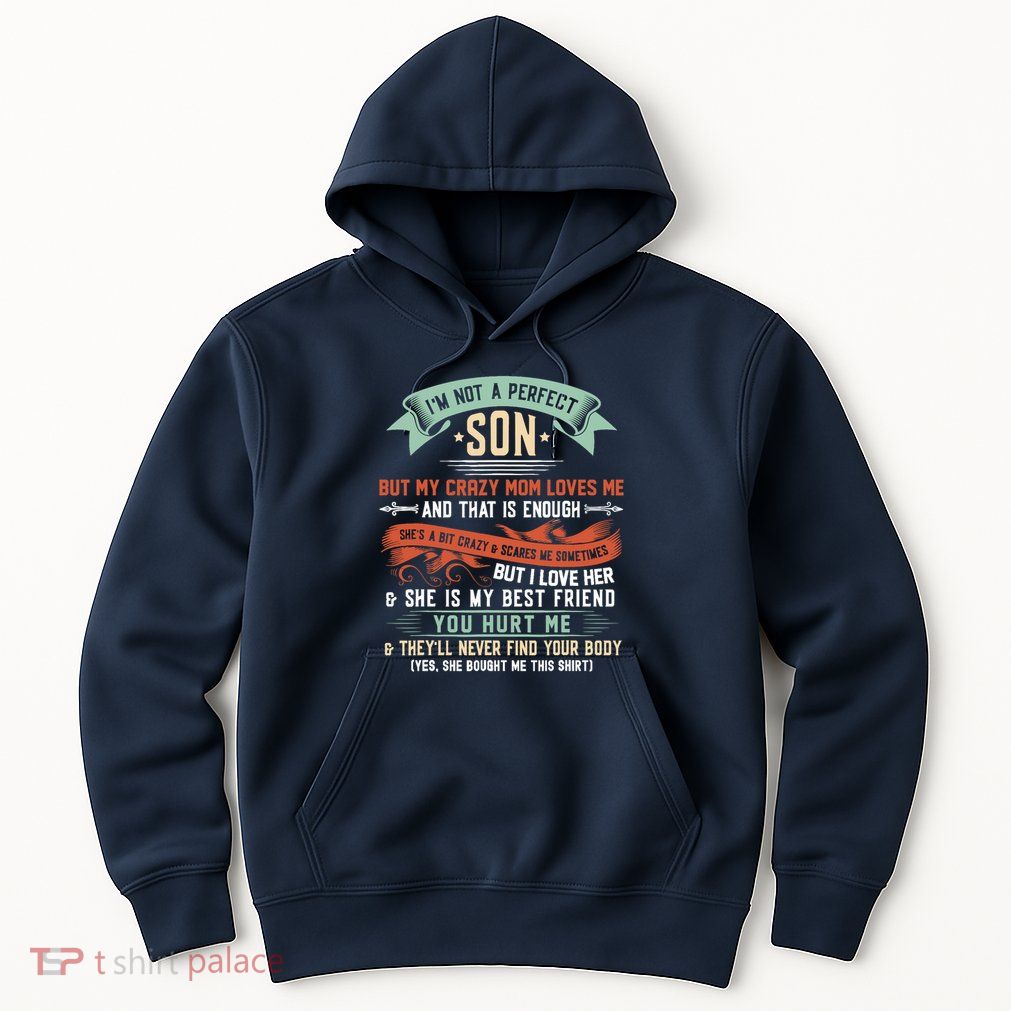 Im Not A Perfect Son But My Crazy Mom Loves Me Funny Hoodie