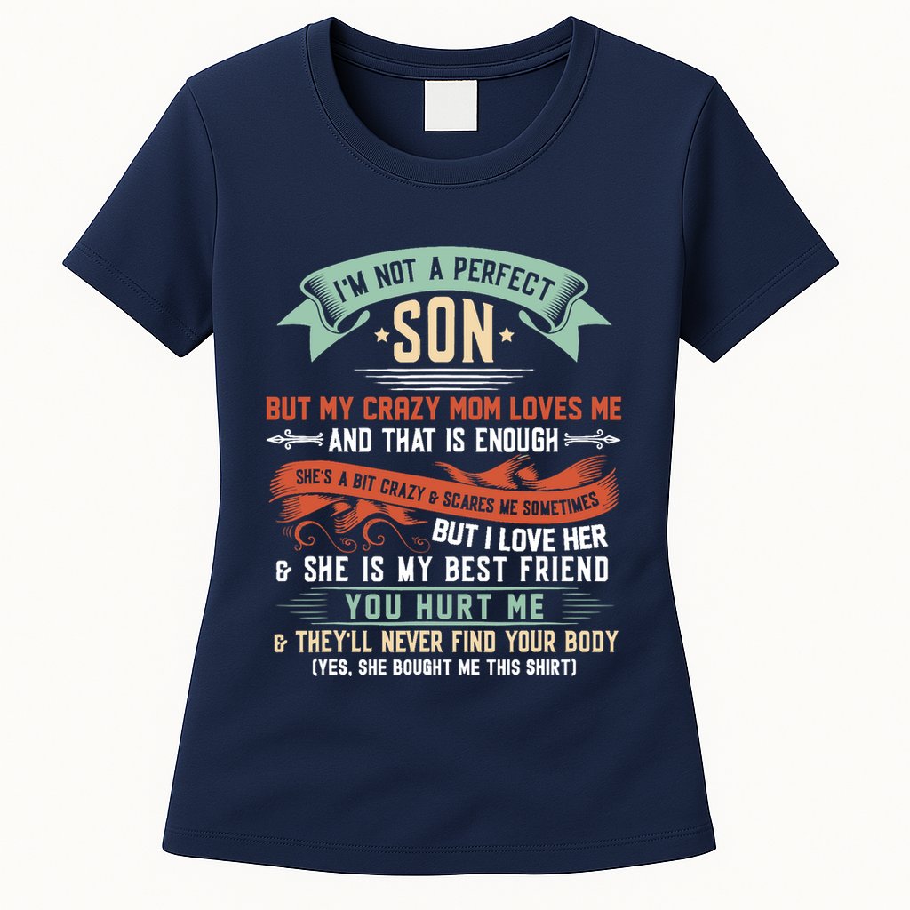 Im Not A Perfect Son But My Crazy Mom Loves Me Funny Womens T-Shirt