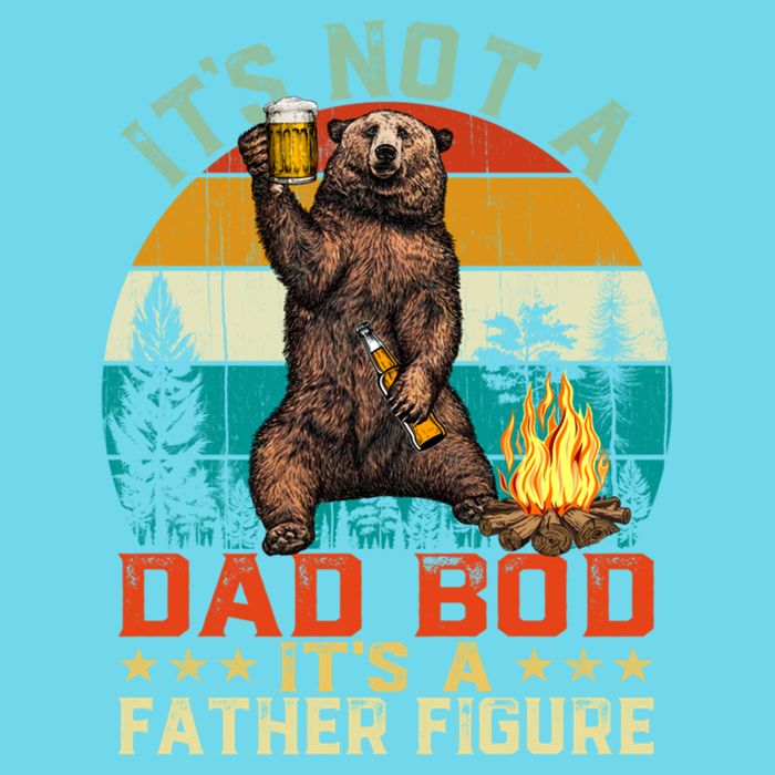 It's Not A Dad Bod It's A Father Figure Funny Bear Fathers Meaningful Gift T-Shirt
