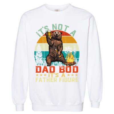 It's Not A Dad Bod It's A Father Figure Funny Bear Fathers Meaningful Gift Garment-Dyed Sweatshirt