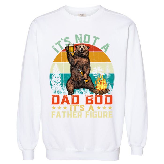 It's Not A Dad Bod It's A Father Figure Funny Bear Fathers Meaningful Gift Garment-Dyed Sweatshirt