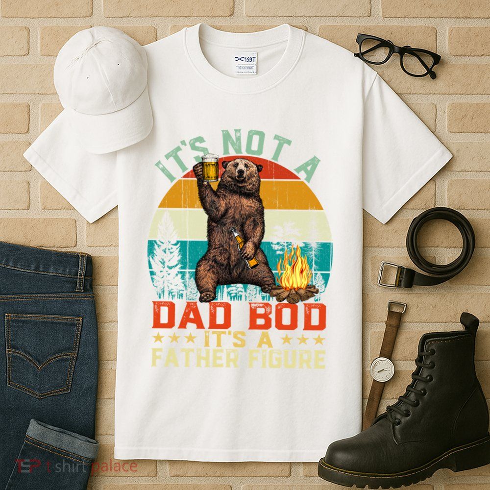 It's Not A Dad Bod It's A Father Figure Funny Bear Fathers Meaningful Gift Tall T-Shirt