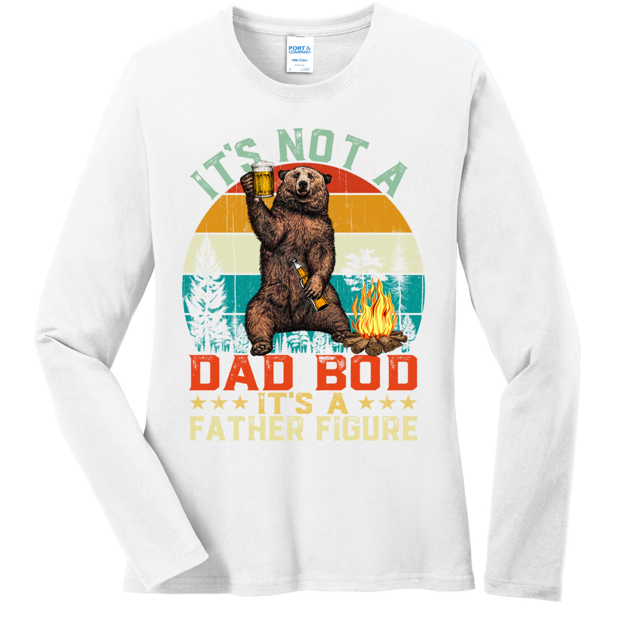 It's Not A Dad Bod It's A Father Figure Funny Bear Fathers Meaningful Gift Ladies Long Sleeve Shirt