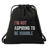 IM Not Aspiring To Be Humble Drawstring Bag