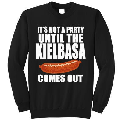 ITS NOT A PARTY UNTIL THE KIELBASA COMES OUT Funny Polish Sweatshirt