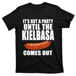 ITS NOT A PARTY UNTIL THE KIELBASA COMES OUT Funny Polish T-Shirt