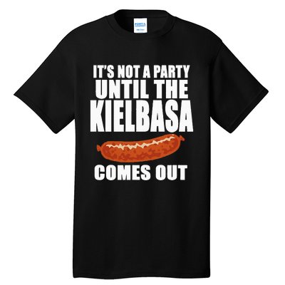 ITS NOT A PARTY UNTIL THE KIELBASA COMES OUT Funny Polish Tall T-Shirt