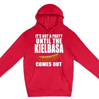 ITS NOT A PARTY UNTIL THE KIELBASA COMES OUT Funny Polish Premium Pullover Hoodie