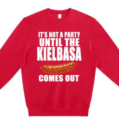 ITS NOT A PARTY UNTIL THE KIELBASA COMES OUT Funny Polish Premium Crewneck Sweatshirt