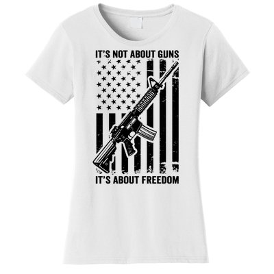 It's Not About Guns It's About Freedom Usa Ar15 Pro Gun Women's T-Shirt