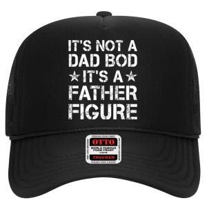 ItS Not A Dad Bod ItS A Father Figure Dad Joke Funny High Crown Mesh Back Trucker Hat