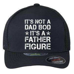 ItS Not A Dad Bod ItS A Father Figure Dad Joke Funny Flexfit Unipanel Trucker Cap