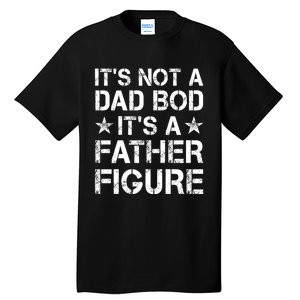 ItS Not A Dad Bod ItS A Father Figure Dad Joke Funny Tall T-Shirt