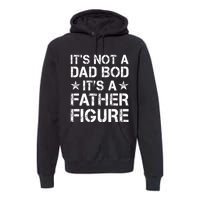 ItS Not A Dad Bod ItS A Father Figure Dad Joke Funny Premium Hoodie