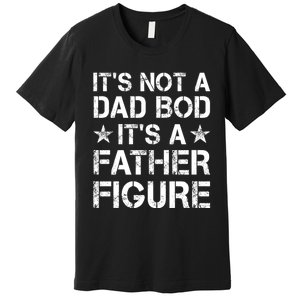 ItS Not A Dad Bod ItS A Father Figure Dad Joke Funny Premium T-Shirt