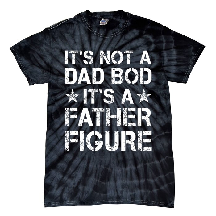 ItS Not A Dad Bod ItS A Father Figure Dad Joke Funny Tie-Dye T-Shirt