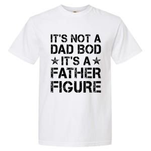 ItS Not A Dad Bod ItS A Father Figure Dad Joke Funny Garment-Dyed Heavyweight T-Shirt